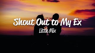 Little Mix - Shout Out to My Ex (Lyrics)