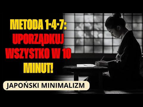 JAPOŃSKA METODA 1-4-7: JAK ZORGANIZOWAĆ KAŻDĄ PRZESTRZEŃ W 10 MINUT