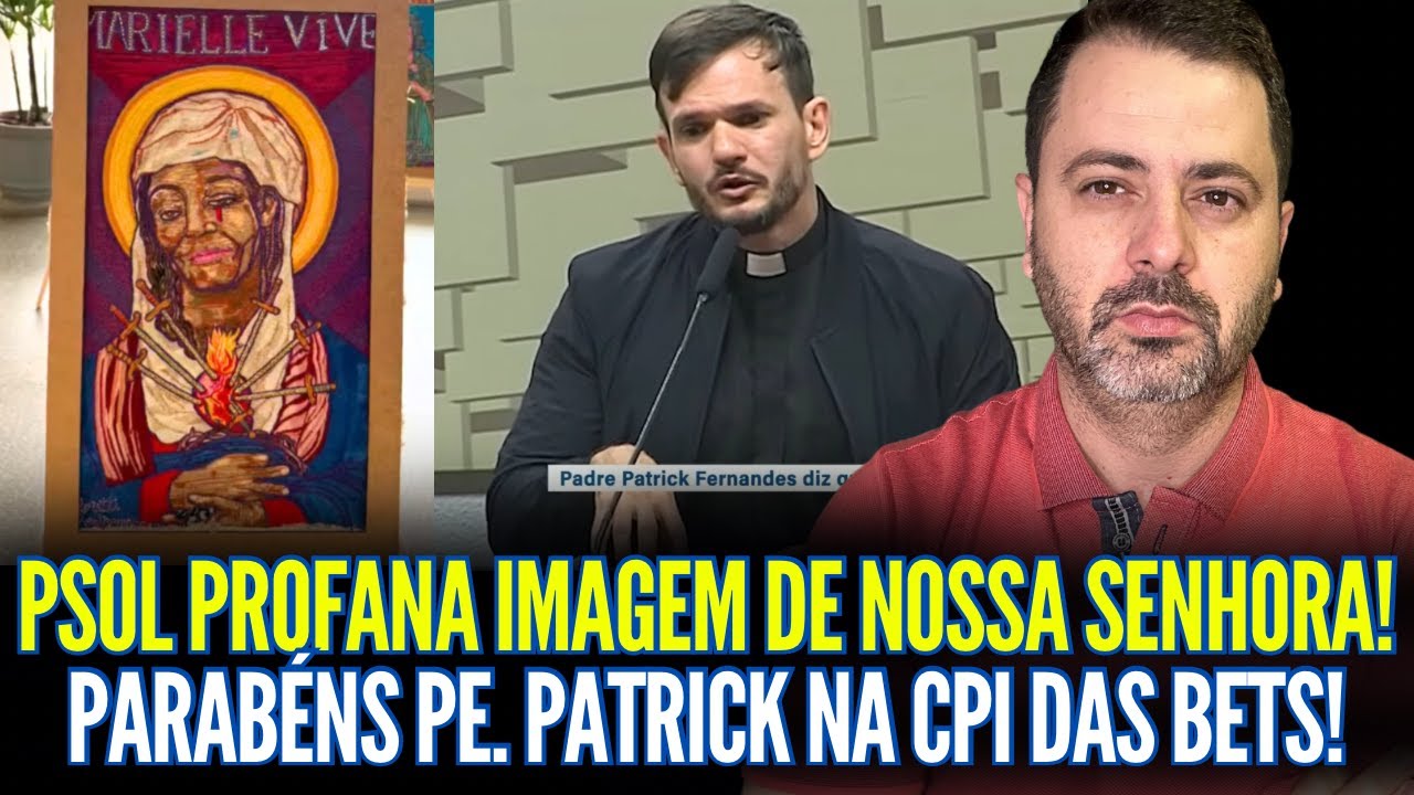 ALERTA: PSOL PROFANOU IMAGEM DE NOSSA SENHORA! PARABÉNS PADRE PATRICK NA CPI DAS BETS!
