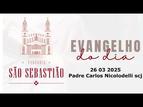 Evangelho do dia 26 03 2025  Padre Carlos Nicolodelli scj
