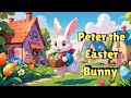 🐰 Peter the Easter Bunny/ short kid's story / A Heartwarming Tale of Friendship and Adventure! 🌼