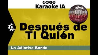La Adictiva Banda - Después de Ti Quién - Karaoke