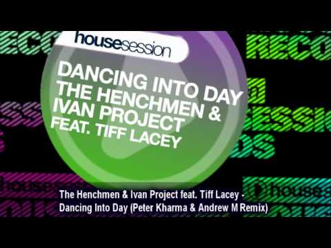 The Henchmen & Ivan Project feat. Tiff Lacey - Dancing Into Day (Peter Kharma & Andrew M Remix)