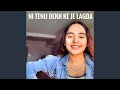 Ni Tenu Dekh Ke Je Lagda