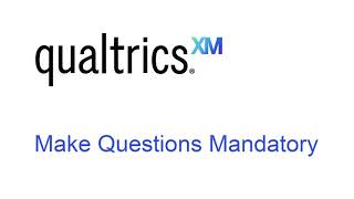 Qualtrics Mandatory Questions