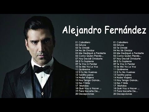 Alejandro Fernández Sus Mejores Éxitos - Alejandro Fernández Baladas Románticas Inolvidables