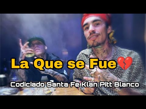 La Que Se Fue | Codiciado ❌ Santa Fe klan & Pitt Blanco