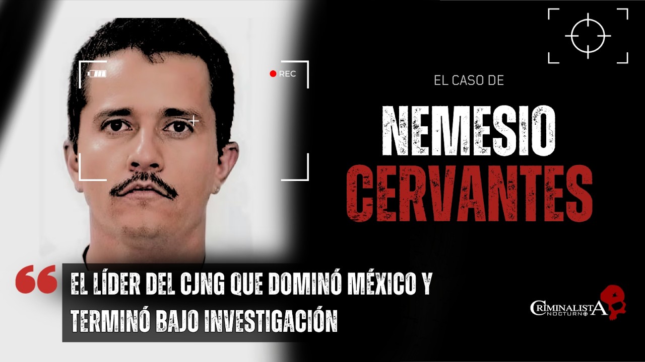 El caso de Nemesio Cervantes "El Mencho" | Criminalista Nocturno