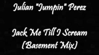 Julian Jumpin Perez - Jack Me Till I Scream (Basement Mix)