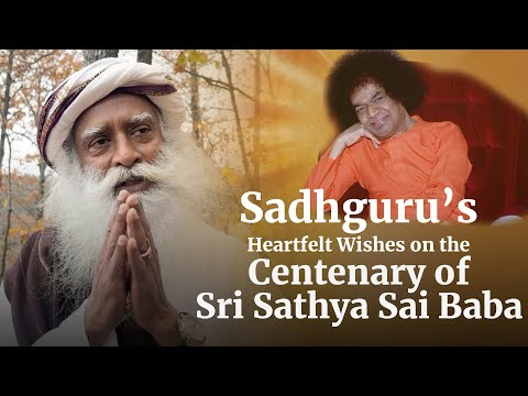 Sadhguru's Heartfelt Wishes on the Centenary of Bhagawan Sri Sathya Sai Baba, Puttaparthi
