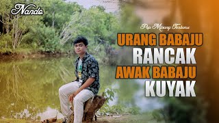 Download lagu NANDO SATOKO - URANG BABAJU RANCAK AWAK BABAJU KUYAK - mp3
