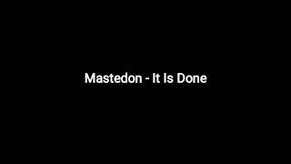 Mastedon - It Is Done (Tradução)