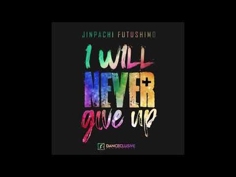 Jinpachi Futushimo - I Will Never Give Up (Radio Edit)