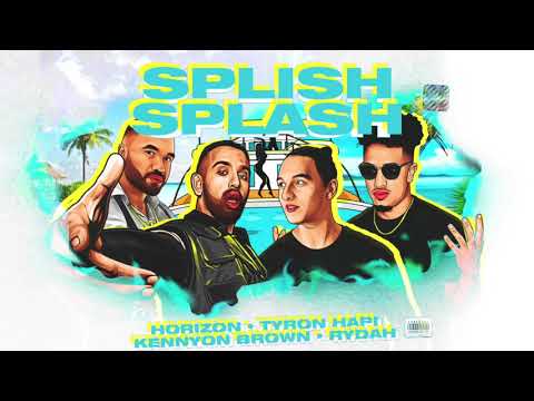 Horizon, Tyron Hapi, Kennyon Brown - Splish Splash (Feat. Rydah)