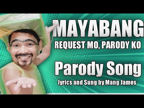 MAYABANG | YABANG YABANG | DAYANG DAYANG PARODY SONG | REQUEST MO, PARODY KO No.10 | By Mang James