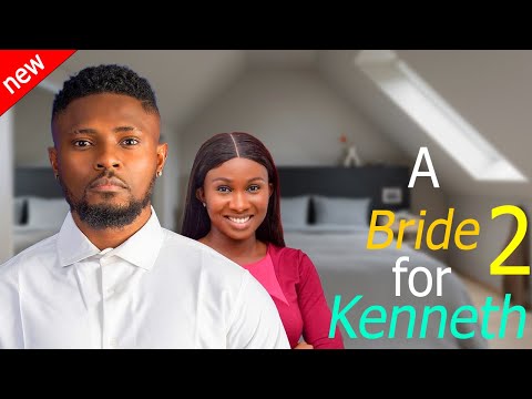 A BRIDE FOR KENNETH 2 - Maurice Sam and Sonia Uche New Comedy Nollywood Movie 2024