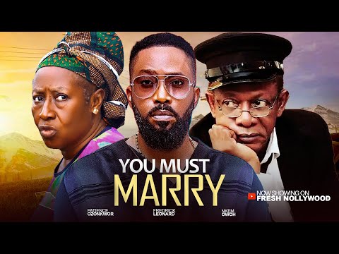 YOU MUST MARRY - FREDERICK LEONARD, NKEM OWOH AND PATIENCE OZONKWOR - 2025 Latest Movie