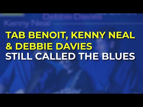Tab Benoit, Kenny Neal & Debbie Davies - Still Called The Blues (Official Audio)