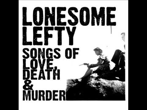 Lonesome Lefty - Touch Me And Then Leave