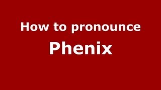 How to pronounce Phenix