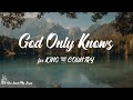 for KING & COUNTRY - God Only Knows (with Dolly Parton) (Lyrics) | God only knows what you've been