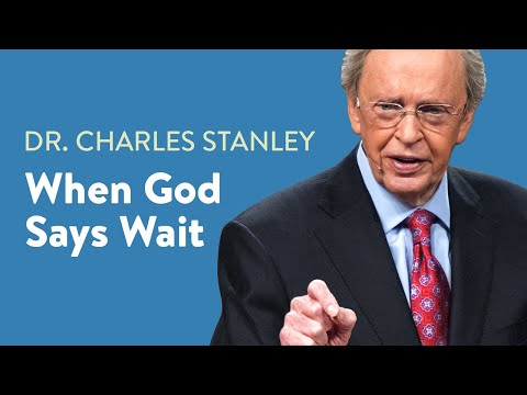 When God Says Wait – Dr. Charles Stanley
