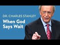 When God Says Wait Dr Charles Stanley