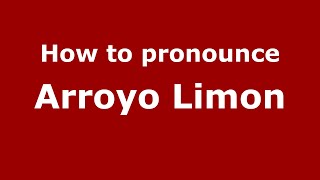How to pronounce Arroyo Limon