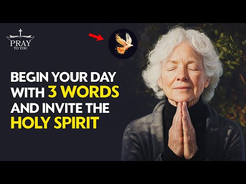 Begin Your Day With 3 Words And Invite The Holy Spirit| Pray To You