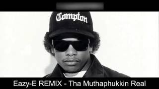 Eazy-E REMIX - Tha Muthaphukkin Real