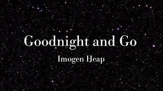 Goodnight and Go - Imogen Heap (Lyrics) (Read the description)
