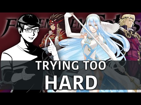 Fire Emblem Fates - Trying Too Hard