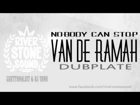 VAN DE RAMAH - NOBODY CAN STOP - RIVER STONE SOUND DUBPLATE
