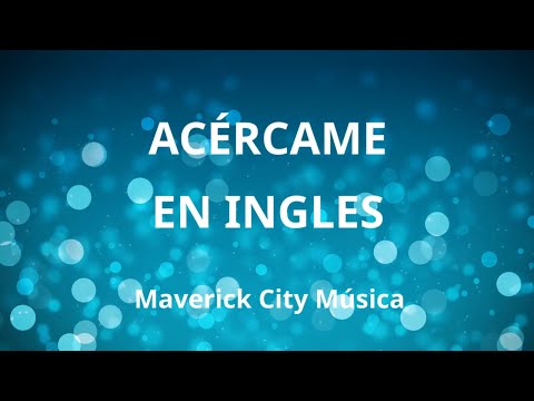 Acércame in English with Lyrics by Maverick City Music - Letra en Ingles