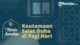 Keutamaan Salat Duha di Pagi Hari, 2 Rakaat Setara dengan 360 Sedekah