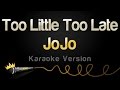 JoJo Too Little Too Late Karaoke Version