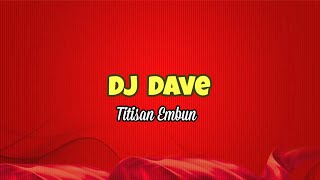 Download lagu DJ Dave ~ Titisan Embun mp3