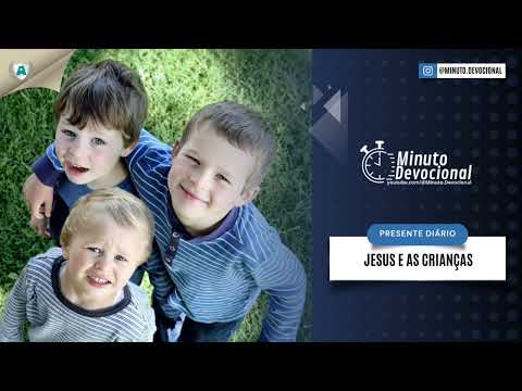 Presente Diário |  Jesus e as crianças  |  12/10/2023  (Minuto.Devocional)