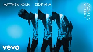 Matthew Koma - Dear Ana (Acoustic)[Audio]