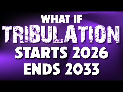 What if Tribulation Starts 2026 and Ends in 2033? 12/17/2025
