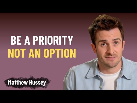 How To Be A Man's Priority and Not An Option | Matthew Hussey