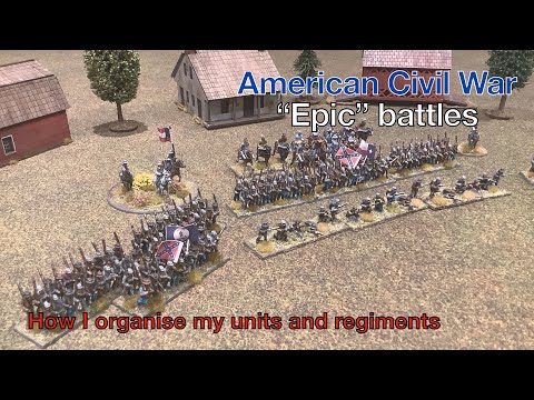 American Civil War “Epic” battles - Black Powder rules - How I organise my units and regiments