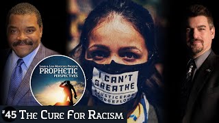 The Cure for Racism | Prophetic Perspectives #45