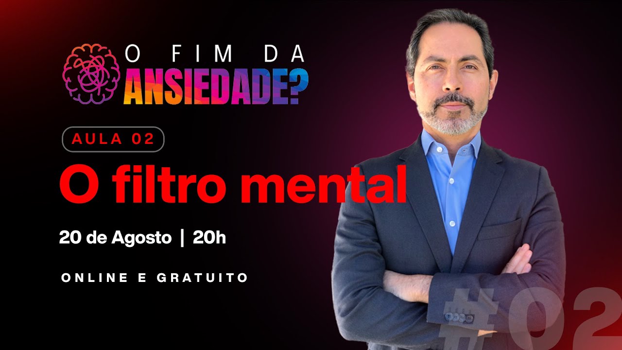 O Fim da Ansiedade | Aula 02 - O Filtro Mental