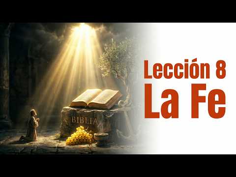 Lección 8: La Fe