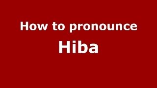 How to pronounce Hiba