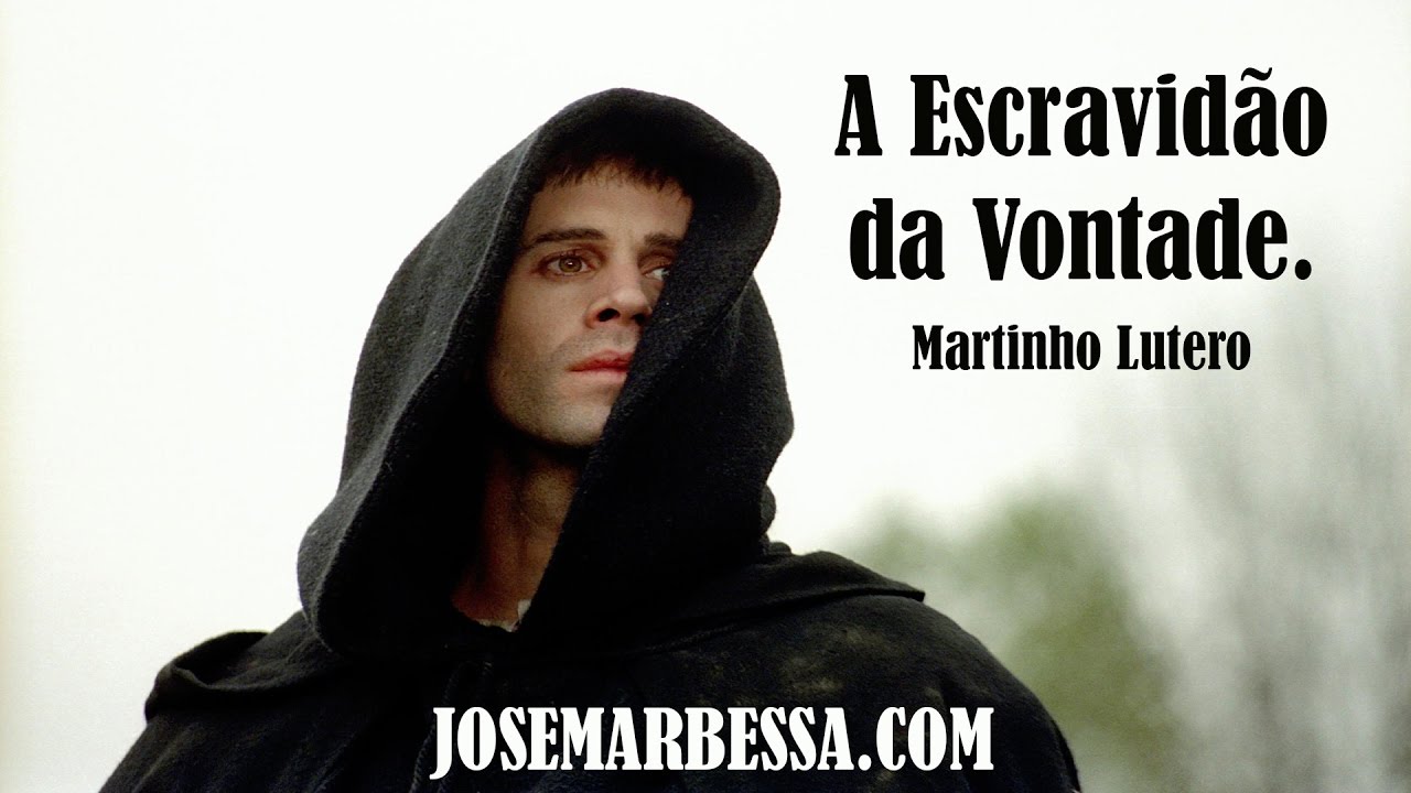 A Escravidão da Vontade | Martinho Lutero (1483 - 1546)