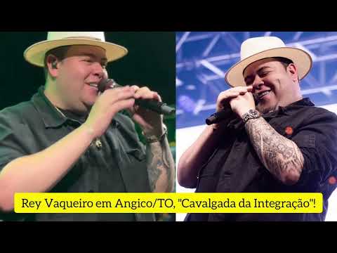 🔴 REY VAQUEIRO EM ANGICO/TO, CAVALGADA DA INTEGRAÇÃO 2026