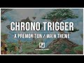 Chrono Trigger | A Premonition / Main Theme [Arrangement]