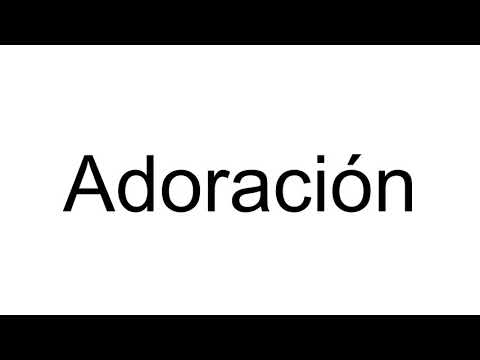 How to Pronounce Adoración